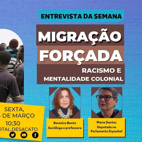 Entrevista – Migração forçada, racismo e mentalidade colonial – 24/03/2023 – Portal Desacato